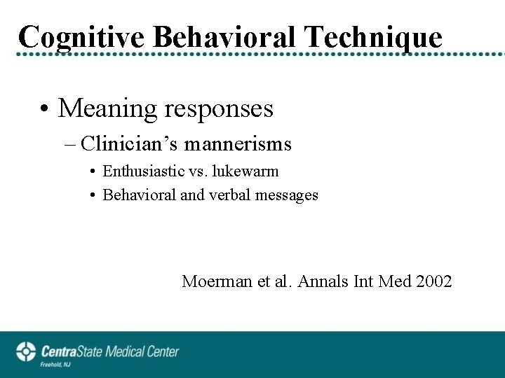 Cognitive Behavioral Technique • Meaning responses – Clinician’s mannerisms • Enthusiastic vs. lukewarm •
