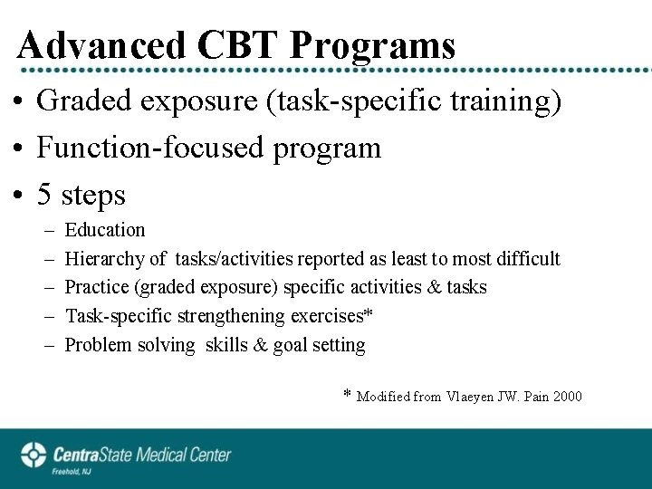 Advanced CBT Programs • Graded exposure (task-specific training) • Function-focused program • 5 steps