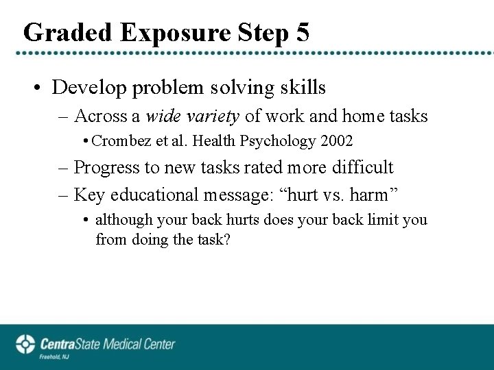 Graded Exposure Step 5 • Develop problem solving skills – Across a wide variety