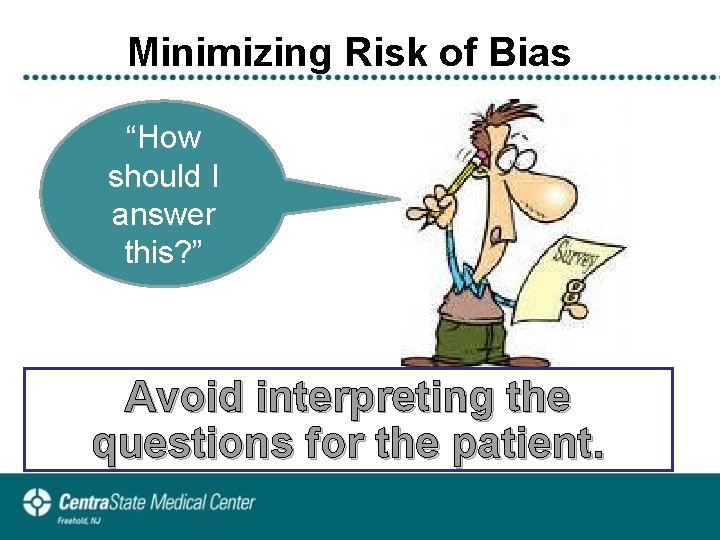 Minimizing Risk of Bias “How should I answer this? ” Avoid interpreting the questions