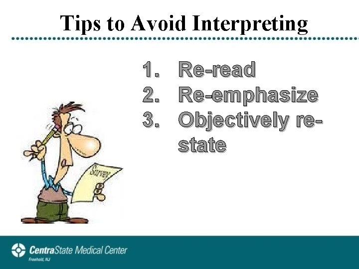 Tips to Avoid Interpreting 1. 2. 3. Re-read Re-emphasize Objectively restate 