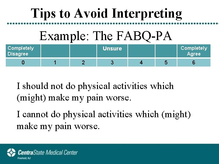 Tips to Avoid Interpreting Example: The FABQ-PA Completely Disagree 0 Completely Agree Unsure 1