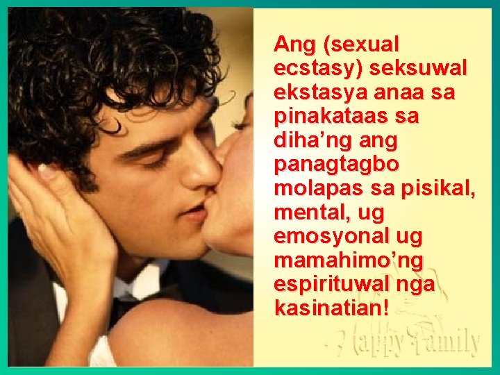 Ang (sexual ecstasy) seksuwal ekstasya anaa sa pinakataas sa diha’ng ang panagtagbo molapas sa