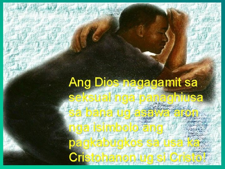 Ang Dios nagagamit sa seksual nga panaghiusa sa bana ug asawa aron nga isimbolo