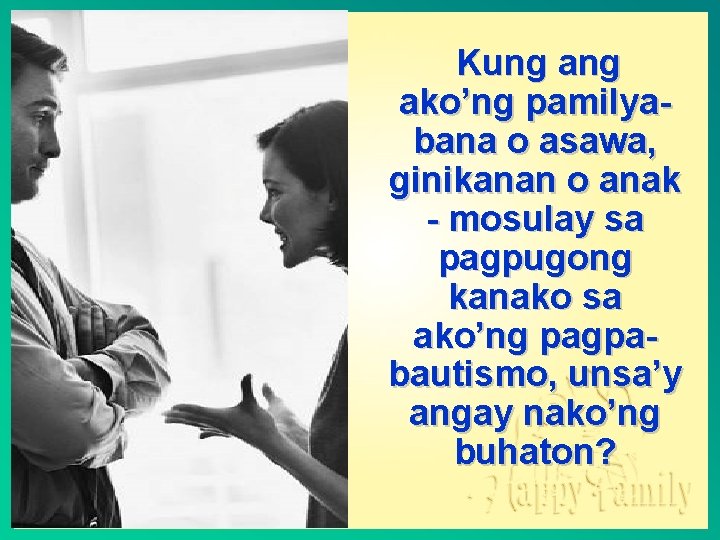 Kung ako’ng pamilyabana o asawa, ginikanan o anak - mosulay sa pagpugong kanako sa