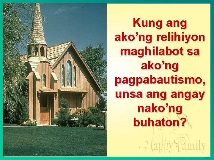 Kung ako’ng relihiyon maghilabot sa ako’ng pagpabautismo, unsa angay nako’ng buhaton? 