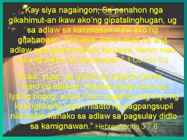 “Kay siya nagaingon; Sa panahon nga gikahimut-an ikaw ako’ng gipatalinghugan, ug sa adlaw sa