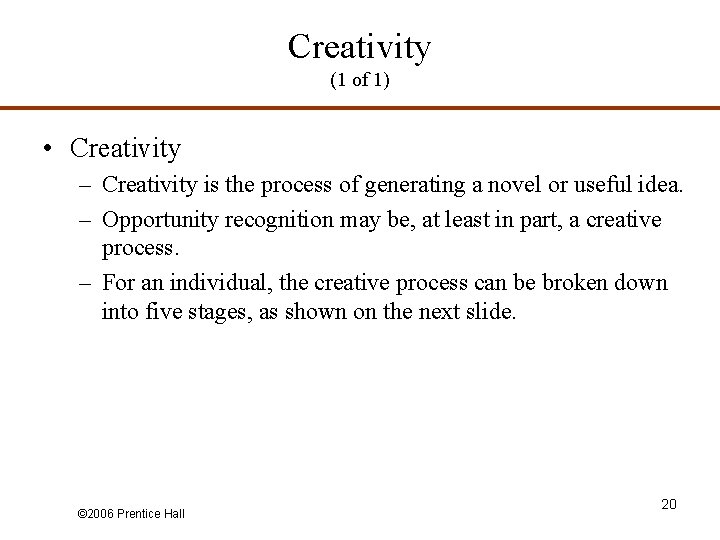 Creativity (1 of 1) • Creativity – Creativity is the process of generating a