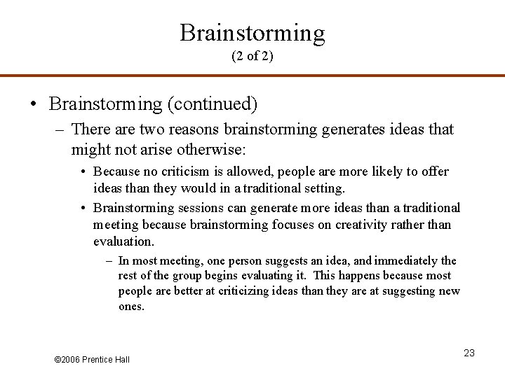 Brainstorming (2 of 2) • Brainstorming (continued) – There are two reasons brainstorming generates