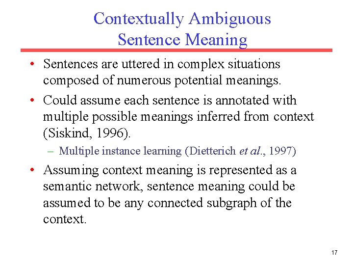 Contextually Ambiguous Sentence Meaning • Sentences are uttered in complex situations composed of numerous