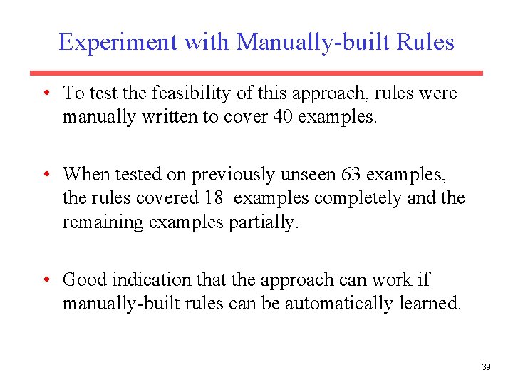 Experiment with Manually-built Rules • To test the feasibility of this approach, rules were