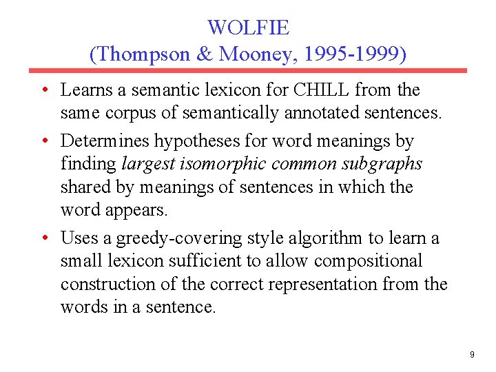 WOLFIE (Thompson & Mooney, 1995 -1999) • Learns a semantic lexicon for CHILL from