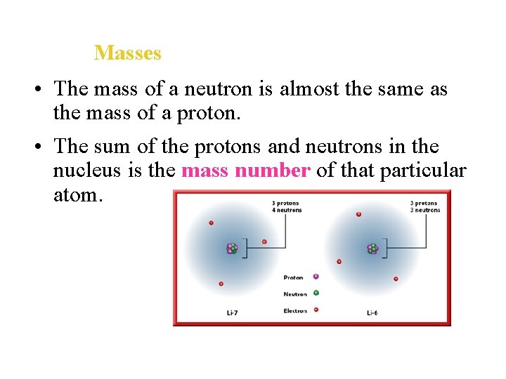 Masses • The mass of a neutron is almost the same as the mass