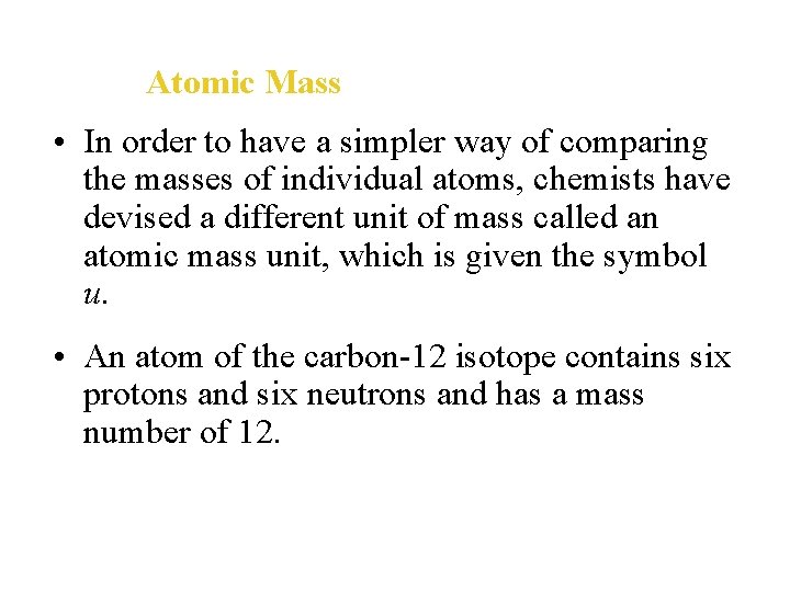 Atomic Mass • In order to have a simpler way of comparing the masses
