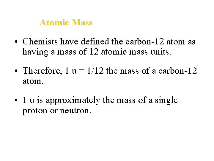 Atomic Mass • Chemists have defined the carbon-12 atom as having a mass of