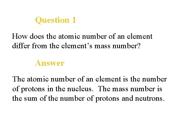 Question 1 How does the atomic number of an element differ from the element’s