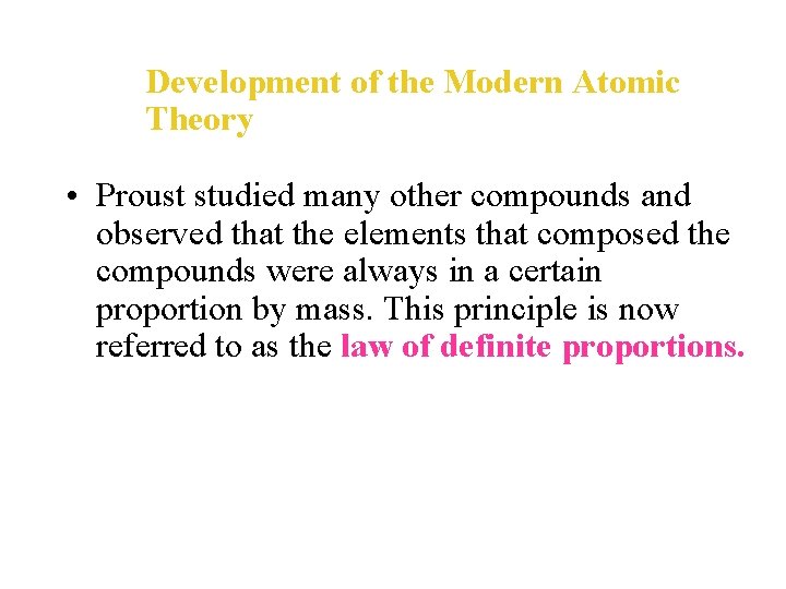 Development of the Modern Atomic Theory • Proust studied many other compounds and observed