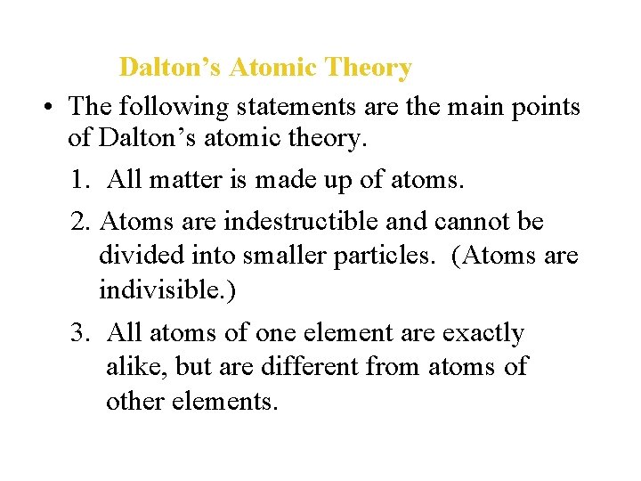 Dalton’s Atomic Theory • The following statements are the main points of Dalton’s atomic