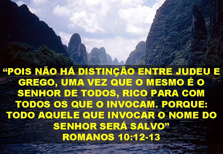 “POIS NÃO HÁ DISTINÇÃO ENTRE JUDEU E GREGO, UMA VEZ QUE O MESMO É