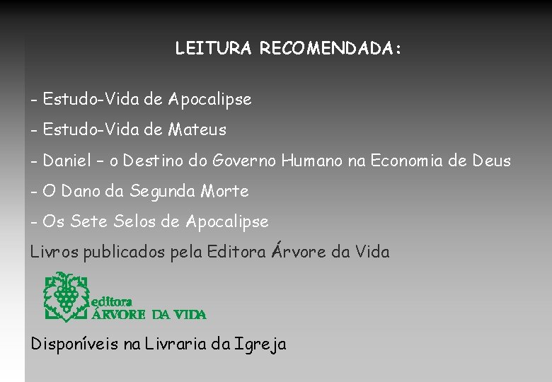 LEITURA RECOMENDADA: - Estudo-Vida de Apocalipse - Estudo-Vida de Mateus - Daniel – o