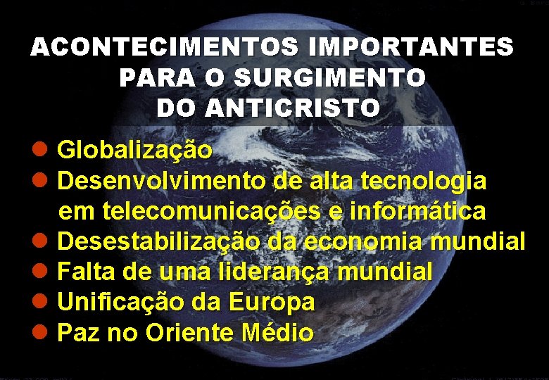 ACONTECIMENTOS IMPORTANTES PARA O SURGIMENTO DO ANTICRISTO l Globalização l Desenvolvimento de alta tecnologia