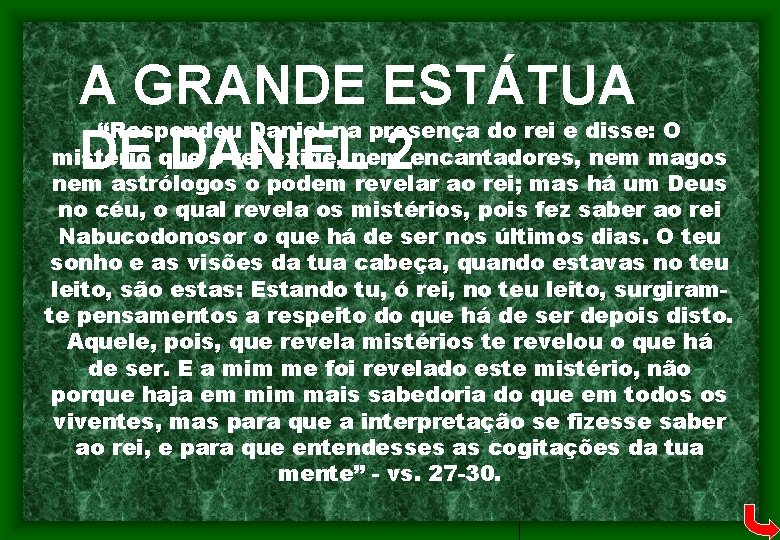 A GRANDE ESTÁTUA “Respondeu Daniel na presença do rei e disse: O mistério que