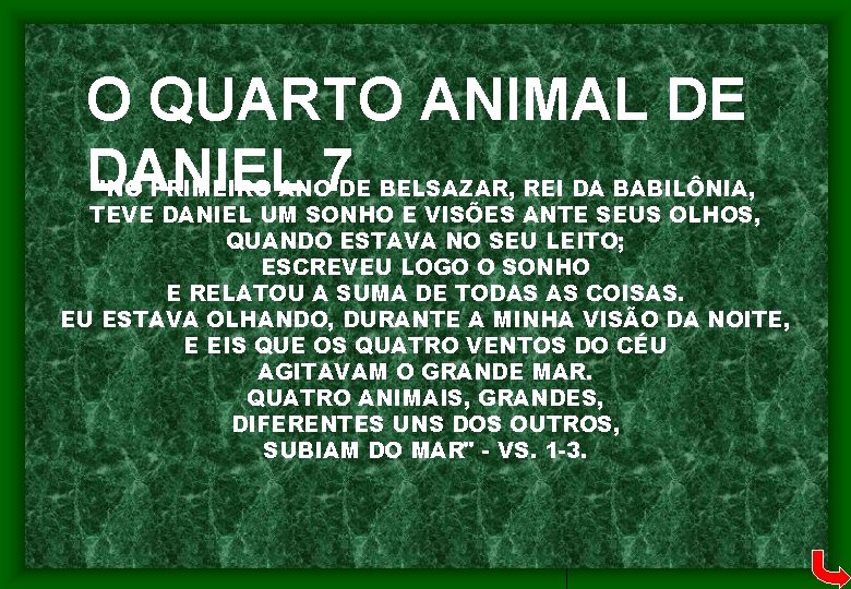 O QUARTO ANIMAL DE DANIEL 7 "NO PRIMEIRO ANO DE BELSAZAR, REI DA BABILÔNIA,