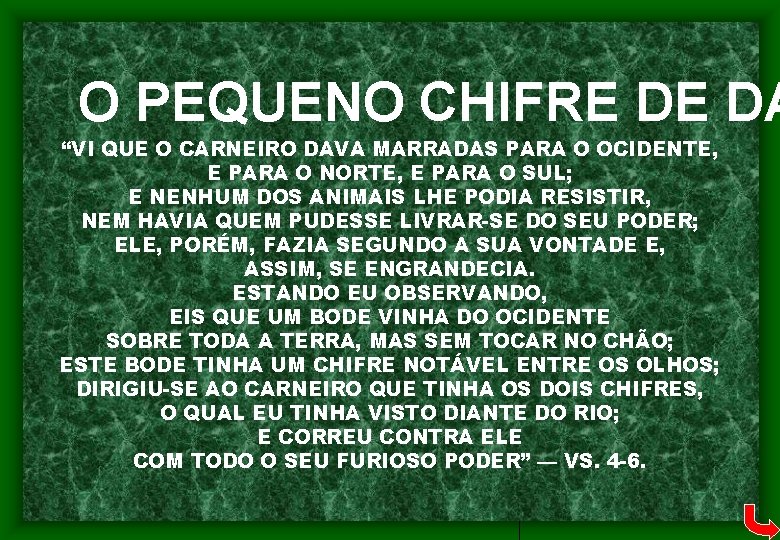 O PEQUENO CHIFRE DE DA “VI QUE O CARNEIRO DAVA MARRADAS PARA O OCIDENTE,