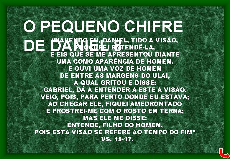 O PEQUENO CHIFRE DE DANIEL 8 “HAVENDO EU, DANIEL, TIDO A VISÃO, PROCUREI ENTENDÊ-LA,