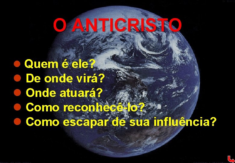 O ANTICRISTO l Quem é ele? l De onde virá? l Onde atuará? l