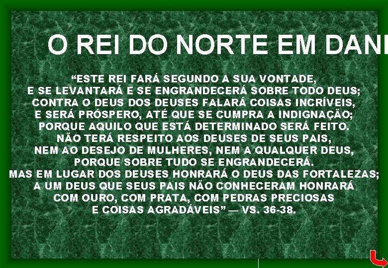 O REI DO NORTE EM DANI “ESTE REI FARÁ SEGUNDO A SUA VONTADE, E