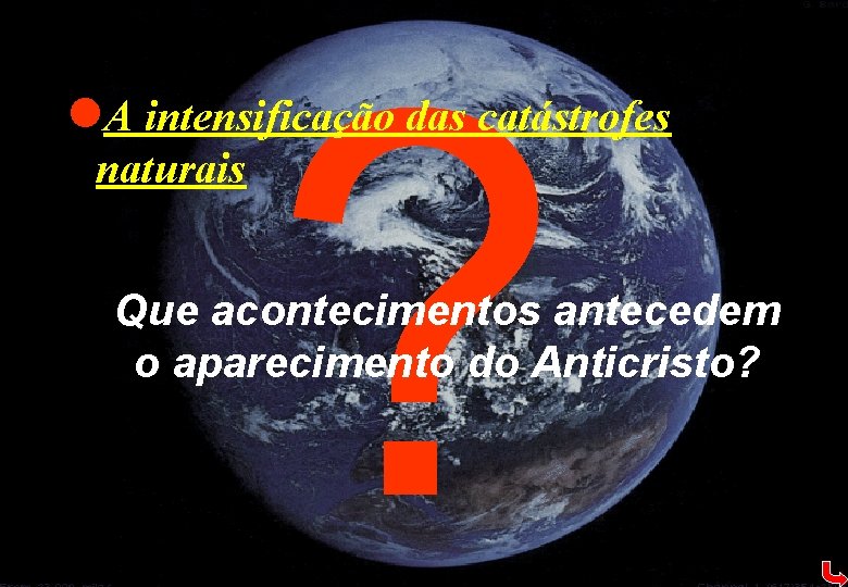 ? l. A intensificação das catástrofes naturais Que acontecimentos antecedem o aparecimento do Anticristo?