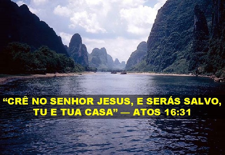 “CRÊ NO SENHOR JESUS, E SERÁS SALVO, TU E TUA CASA” — ATOS 16: