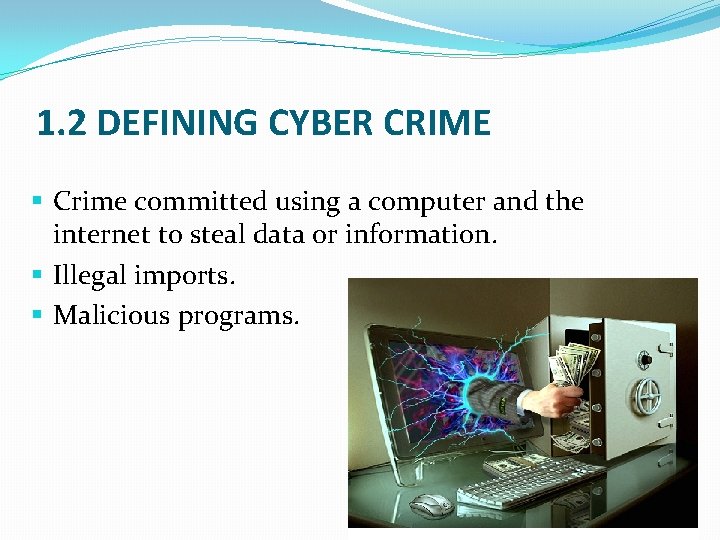 1. 2 DEFINING CYBER CRIME § Crime committed using a computer and the internet