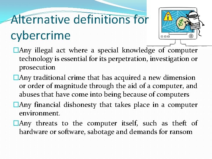 Alternative definitions for cybercrime �Any illegal act where a special knowledge of computer technology