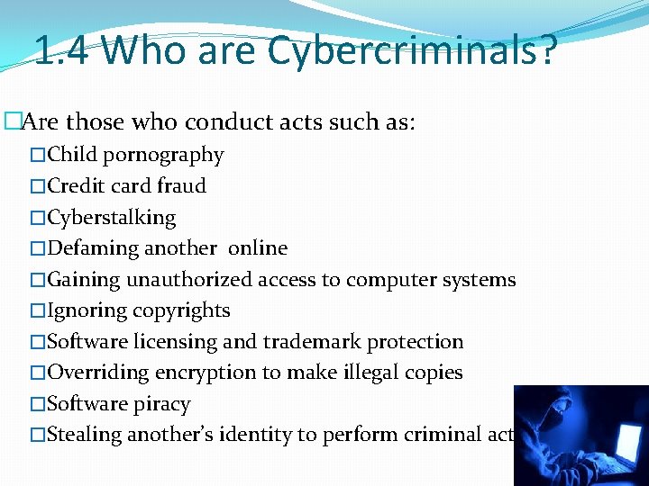 1. 4 Who are Cybercriminals? �Are those who conduct acts such as: �Child pornography