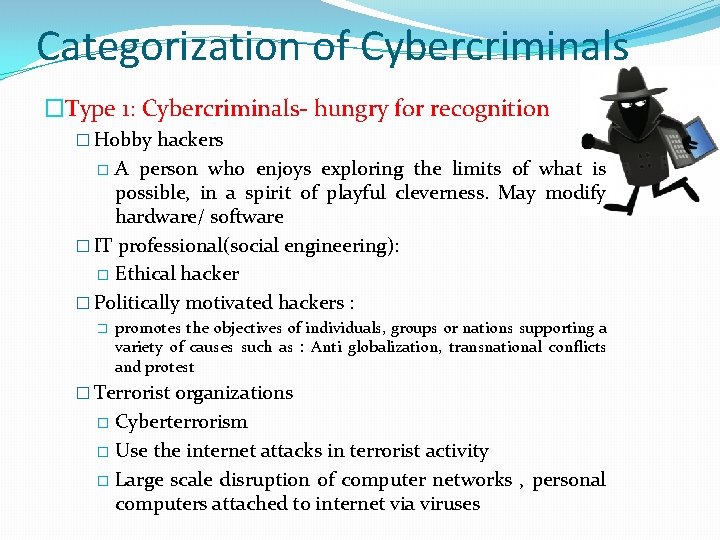 Categorization of Cybercriminals �Type 1: Cybercriminals- hungry for recognition � Hobby hackers A person