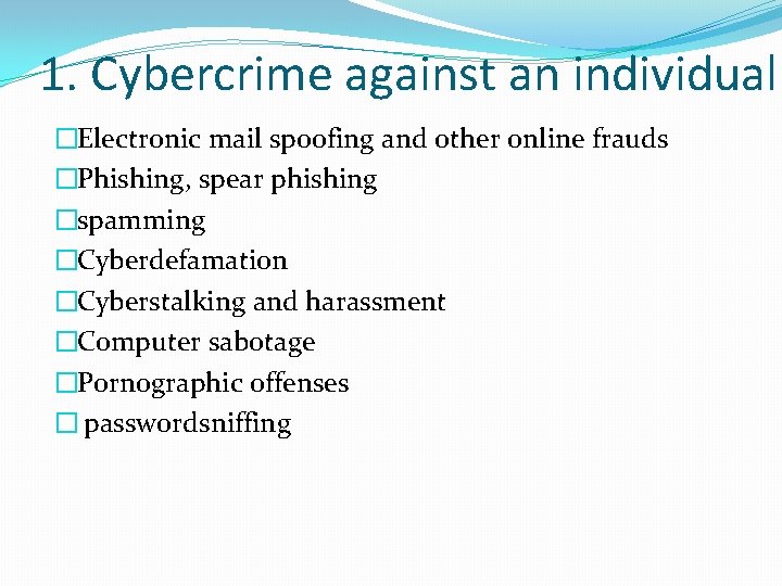 1. Cybercrime against an individual �Electronic mail spoofing and other online frauds �Phishing, spear