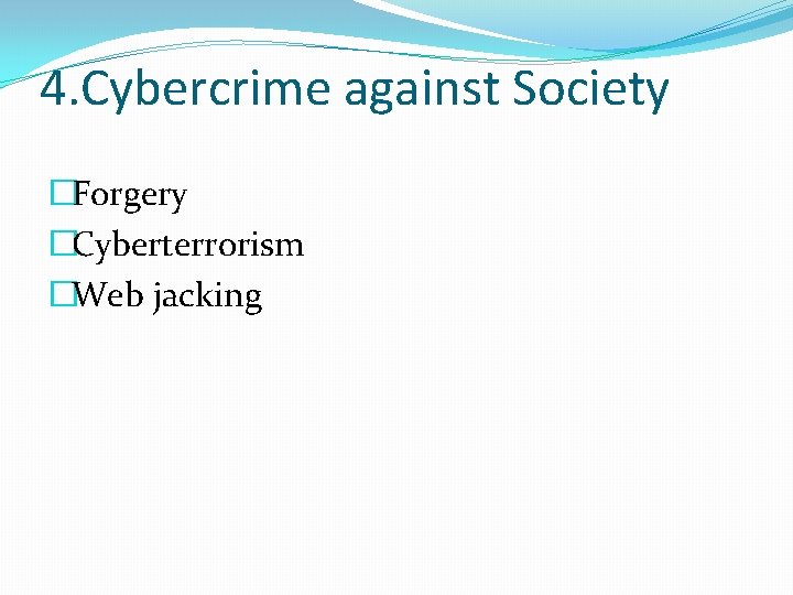 4. Cybercrime against Society �Forgery �Cyberterrorism �Web jacking 