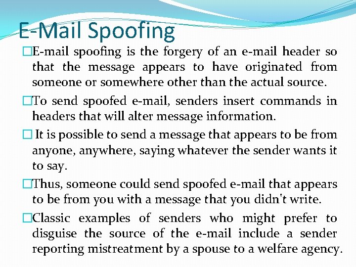 E-Mail Spoofing �E-mail spoofing is the forgery of an e-mail header so that the