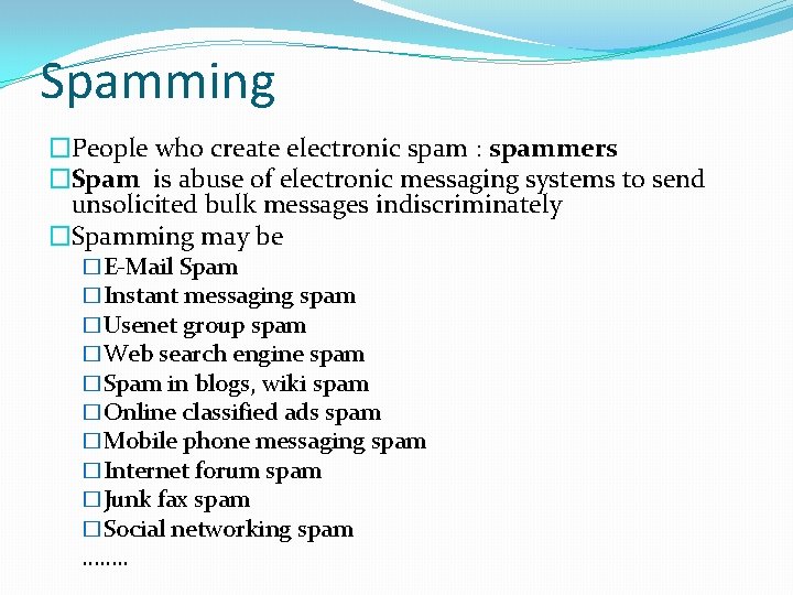 Spamming �People who create electronic spam : spammers �Spam is abuse of electronic messaging