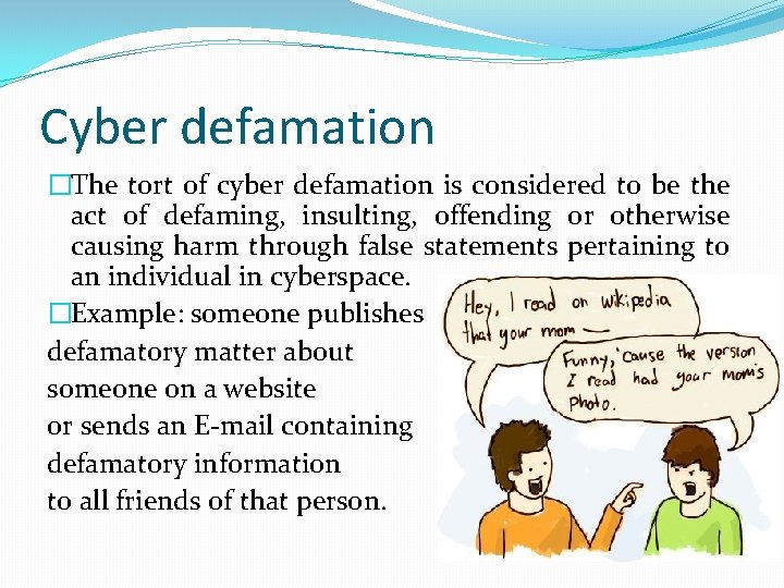 Cyber defamation �The tort of cyber defamation is considered to be the act of