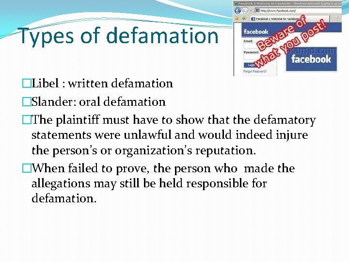 Types of defamation �Libel : written defamation �Slander: oral defamation �The plaintiff must have