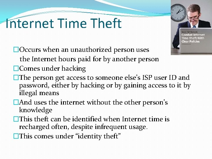 Internet Time Theft �Occurs when an unauthorized person uses the Internet hours paid for