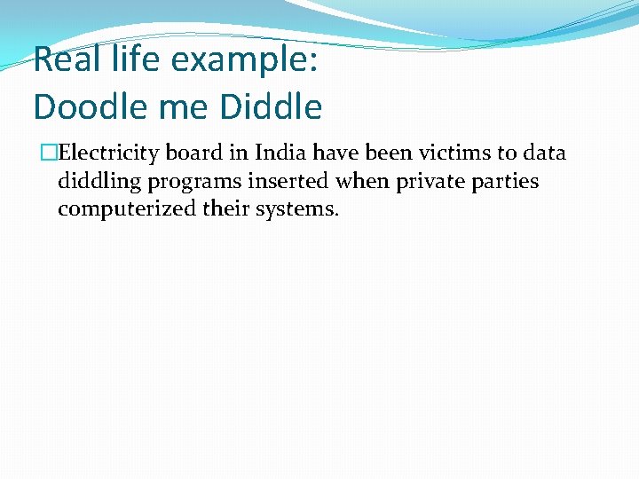 Real life example: Doodle me Diddle �Electricity board in India have been victims to