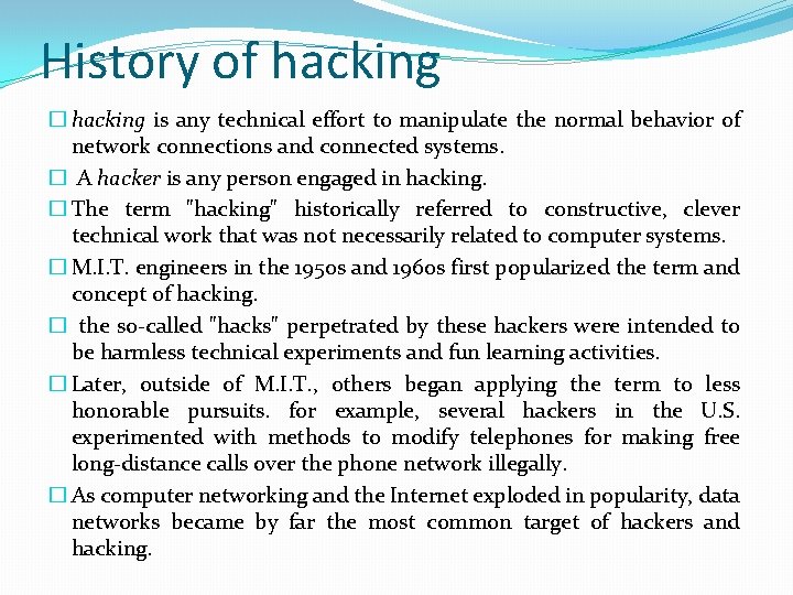 History of hacking � hacking is any technical effort to manipulate the normal behavior