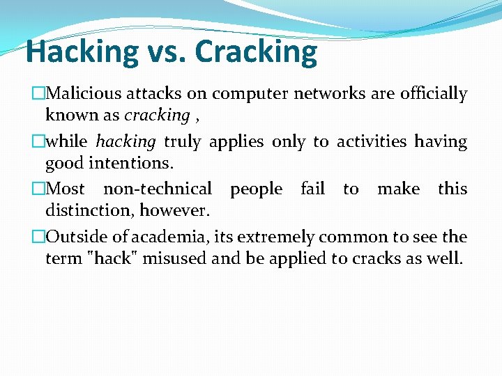 Hacking vs. Cracking �Malicious attacks on computer networks are officially known as cracking ,