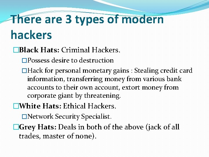 There are 3 types of modern hackers �Black Hats: Criminal Hackers. �Possess desire to