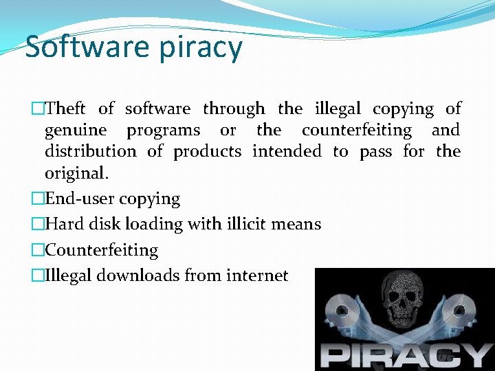 Software piracy �Theft of software through the illegal copying of genuine programs or the