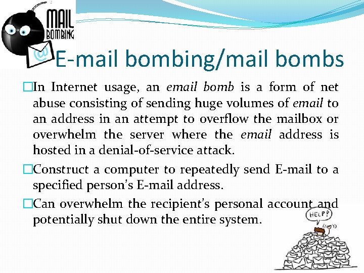 E-mail bombing/mail bombs �In Internet usage, an email bomb is a form of net